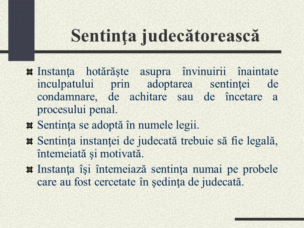 Sentinţa judecătorească Instanţa hotărăşte asupra învinuirii înaintate inculpatului prin adoptarea sentinţei de condamnare, de